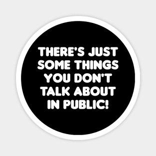 There's just somethings you don't talk about in public! Magnet